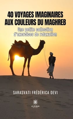 40 voyages imaginaires aux couleurs du Maghreb - Une petite collection d’exercices de relaxation