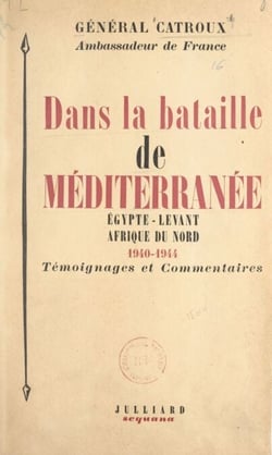 Dans la bataille de Méditerranée : Égypte, Levant, Afrique du Nord, 1940-1944 - Témoignages et commentaires