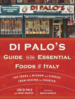 Di Palo's Guide to the Essential Foods of Italy - 100 Years of Wisdom and Stories from Behind the Counter