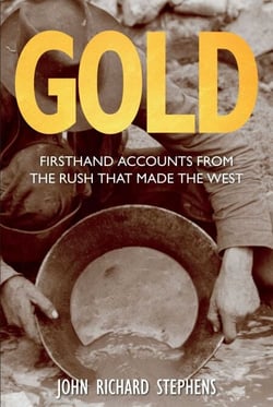 Gold - Firsthand Accounts from the Rush That Made the West