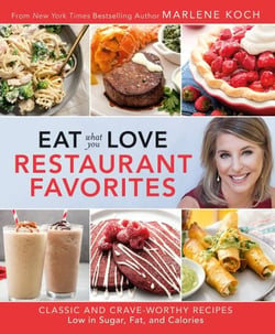Eat What You Love: Restaurant Favorites - Classic and Crave-Worthy Recipes Low in Sugar, Fat, and Calories