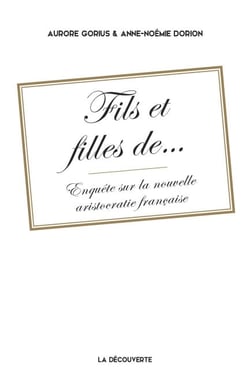 Fils et filles de... - Enquête sur la nouvelle aristocratie française