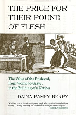 The Price for Their Pound of Flesh - The Value of the Enslaved, from Womb to Grave, in the Building of a Nation