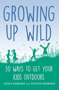 Growing up Wild - 30 Great Ways to Get Your Kids Outdoors