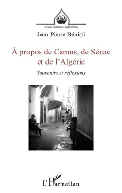 À propos de Camus, de Sénac et de l'Algérie - <i>Souvenirs et réflexions</i>