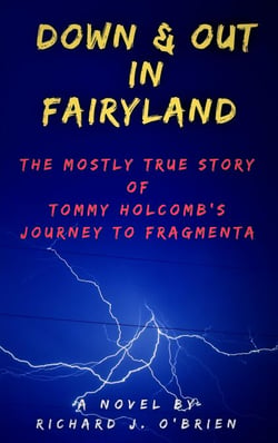 Down &amp; Out in Fairyland: The Mostly True Story of Tommy Holcomb's Journey to Fragmenta