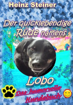 Der quicklebendige Rüde namens Lobo - Das humorvolle Hundebuch