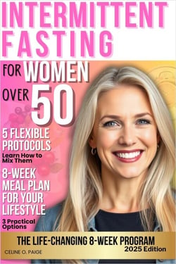 Intermittent Fasting for Women over 50: The Life-Changing 8-Week Program. Easily Achieve Ideal Weight, Mental Focus and Long-Term Health. Healthy Recipes and Motivational Tools Included