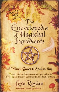 The Encyclopedia of Magickal Ingredients - A Wiccan Guide to Spellcasting