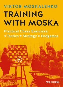 Training with Moska - Practical Chess Exercises - Tactics, Strategy, Endgames