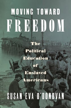 Moving Toward Freedom - The Political Education of Enslaved Americans