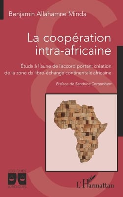 La coopération intra-africaine - Étude à l'aune de l'accord portant création de la zone de libre-échange continentale africaine - de la zone de libre-échange continentale africaine