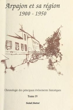 Arpajon et sa région (4) : 1900-1950 - Chronologie des principaux événements historiques