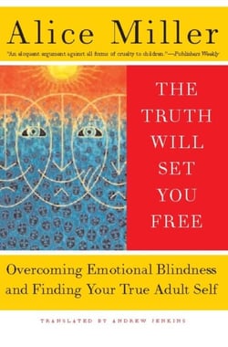 The Truth Will Set You Free - Overcoming Emotional Blindness and Finding Your True Adult Self