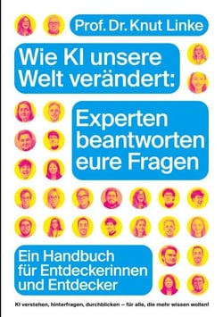 Wie KI unsere Welt verändert: Experten beantworten eure Fragen - Ein Handbuch für Entdeckerinnen und Entdecker