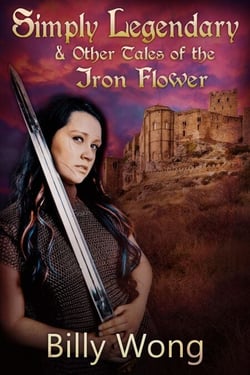 Simply Legendary (and Other Tales of the Iron Flower)