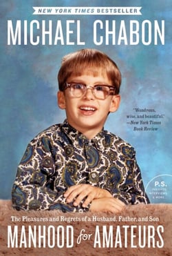 Manhood for Amateurs - The Pleasures and Regrets of a Husband, Father, and Son