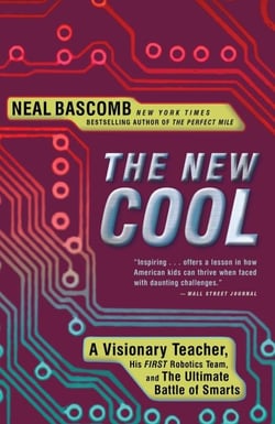 The New Cool - A Visionary Teacher, His FIRST Robotics Team, and the Ultimate Battle of Smarts