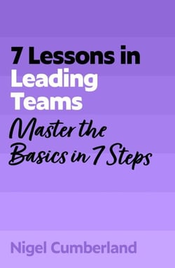7 Lessons in Leading Teams - Master Team Leadership Basics in 7 Steps