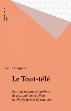 Le Tout-télé - Portraits insolites et insolents de ceux qui font et défont la télé depuis plus de vingt ans