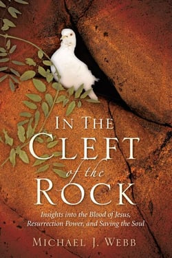 In the Cleft of the Rock: Insights into the Blood of Jesus, Resurrection Power, and Saving the Soul