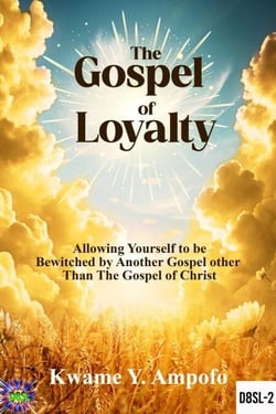 The Gospel of Loyalty : Allowing Yourself to be Bewitched by Another Gospel  Other Than the  Gospel of Christ - December 8 Spiritual Liberation Series, #2