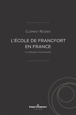 L'École de Francfort en France - Un dialogue mouvementé