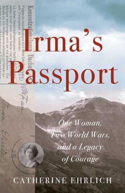 Irma's Passport - One Woman, Two World Wars, and a Legacy of Courage