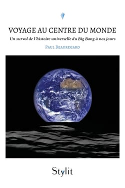Voyage au centre du monde - Un survol de l’histoire universelle du Big Bang à nos jours