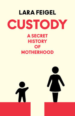 Custody - The Secret History of Mothers