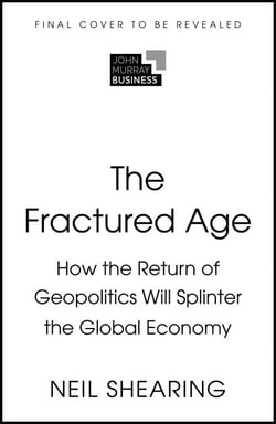 The Fractured Age - How the Return of Geopolitics Will Splinter the Global Economy