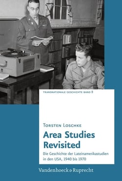 Area Studies Revisited - Die Geschichte der Lateinamerikastudien in den USA, 1940 bis 1970