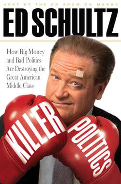 Killer Politics - How Big Money and Bad Politics Are Destroying the Great American Middle Class
