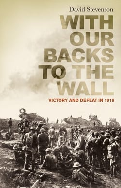 With Our Backs to the Wall - Victory and Defeat in 1918