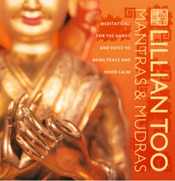 Mantras and Mudras - Meditations for the hands and voice to bring peace and inner calm