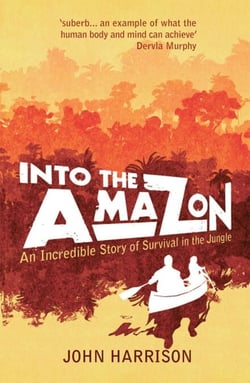 Into the Amazon - An Incredible Story of Survival in the Jungle