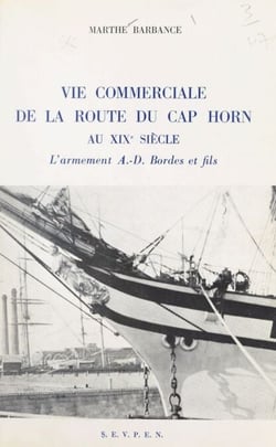 Vie commerciale de la route du cap Horn au XIXe siècle - L'armement A.-D. Bordes et fils