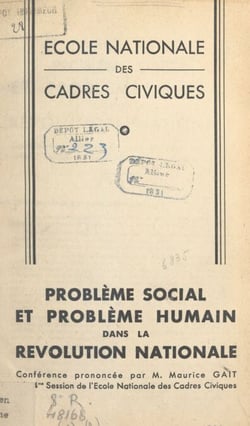 Problème social et problème humain dans la Révolution nationale - Conférence prononcée par Maurice Gait lors de la 4e session de l'École nationale des cadres civiques