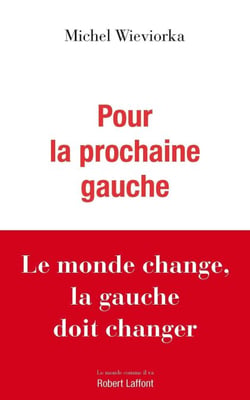Pour la prochaine gauche - Le monde change, la gauche doit changer