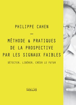 Méthode &amp; Pratiques de la prospective par les signaux faibles - Détecter, libérer, créer le futur