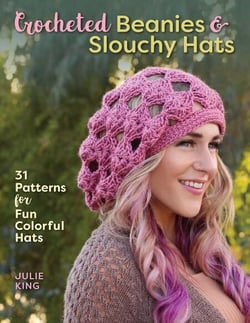 Crocheted Beanies &amp; Slouchy Hats - 31 Patterns for Fun Colorful Hats