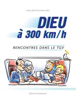 Dieu à 300km/h - Rencontres dans le TGV