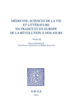 Médecine, Sciences de la vie et Littérature en France et en Europe, de la Révolution à nos jours. Volume III - Le médecin entre savoirs et pouvoirs