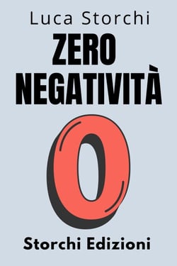 Zero Negatività - Scopri Il Potere Della Trasformazione Interiore - Collezione Vita Equilibrata, #26