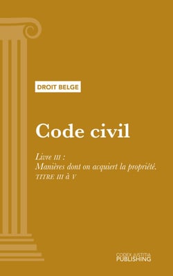 Code civil - Livre III : Manières dont on acquiert la propriété. - TITRE III à V