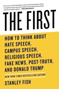 The First - How to Think About Hate Speech, Campus Speech, Religious Speech, Fake News, Post-Truth, and Donald Trump