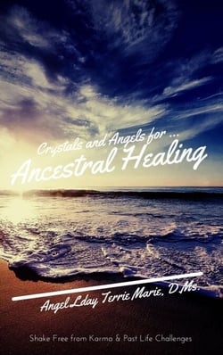 Crystals and Angels for Ancestral Healing: Shake Free from Karma &amp; Past Life Challenges