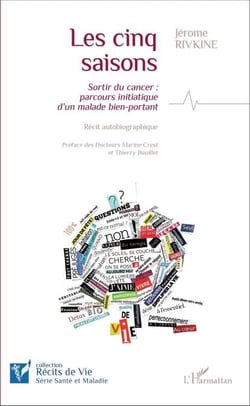 Les cinq saisons - Sortir du cancer : parcours initiatique d'un malade bien-portant - Récit autobiographique