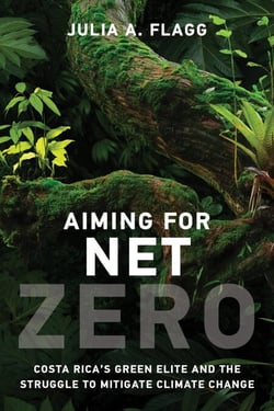Aiming for Net Zero - Costa Rica’s Green Elite and the Struggle to Mitigate Climate Change