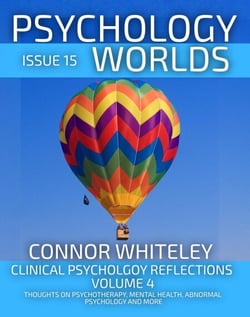 Issue 15: Clinical Psychology Reflections Volume 4 Thoughts On Psychotherapy, Mental Health, Abnormal Psychology and More - Psychology Worlds, #15
